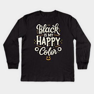 Black is My Happy Color. Black Color Lover Kids Long Sleeve T-Shirt